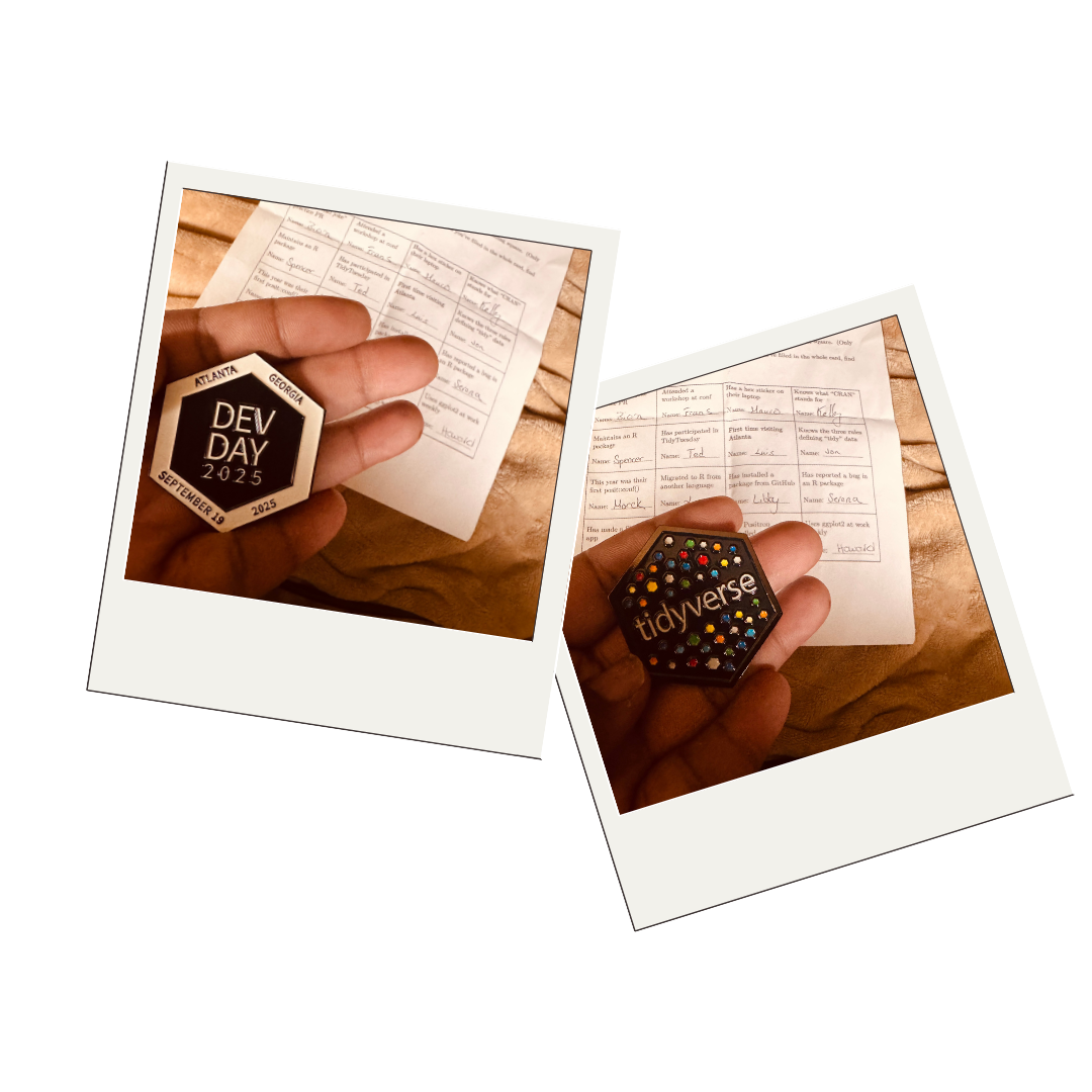 Two polaroid-style photos showing myself holding a metal hexagonal conference badge. The left photo shows one side of the badge that reads'DEV DAY 2025 ATLANTA GEORGIA SEPTEMBER 19 2025'. The right photo myself holding the other side of badge with colorful dots reading 'tidyverse' in gold text. Both photos show a filled out Tidy Dev Day bingo sheet in the background